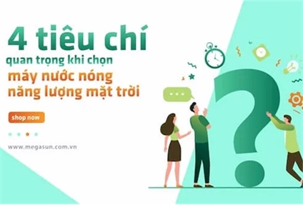 4 tiêu chí quan trọng khi chọn máy nước nóng năng lượng mặt trời