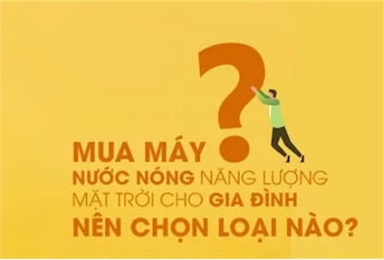 Mua máy nước nóng năng lượng mặt trời cho gia đình nên chọn loại nào?